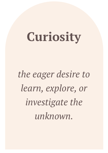 A beige oval background with the word 'Curiosity' in bold, and the phrase 'the eager desire to learn, explore, or investigate the unknown' in italics. A value of Laura Todd, LPCC and Journey Confluence.