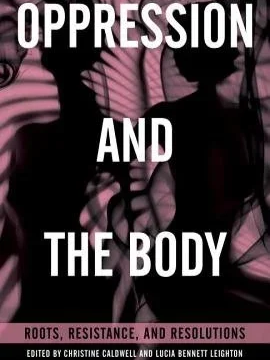 Silhouettes of women with pink and purple abstract backgrounds and bold white text reading 'Oppression and the Body' and a subtitle 'Roots, Resistance, and Resolutions'.