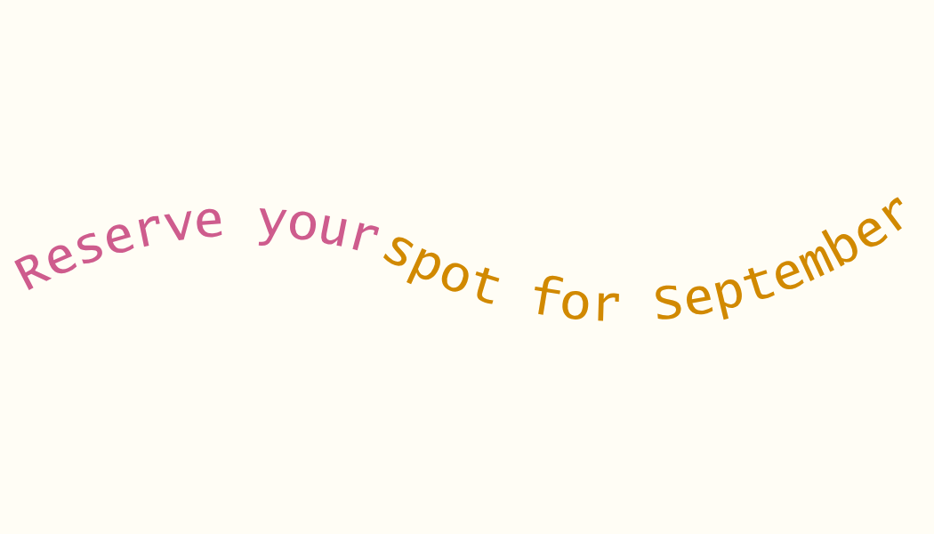 Curved text saying "Reserve your spot for September" in pink and brown on a light background.