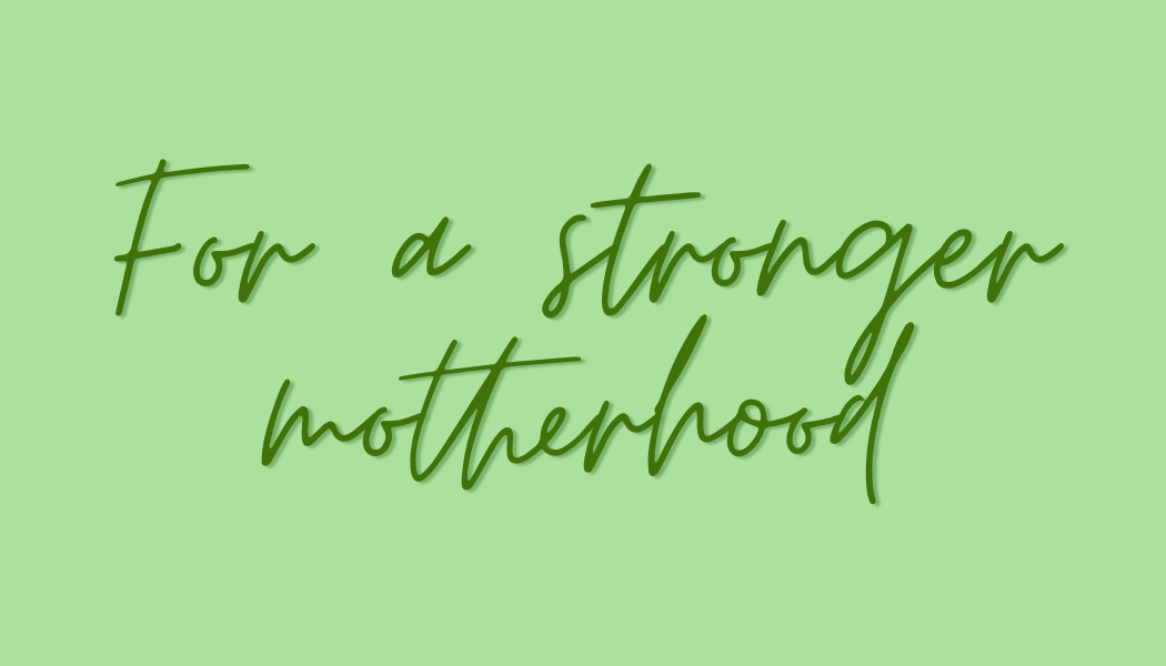 Green text on a lighter green background that reads 'For a stronger motherhood'.