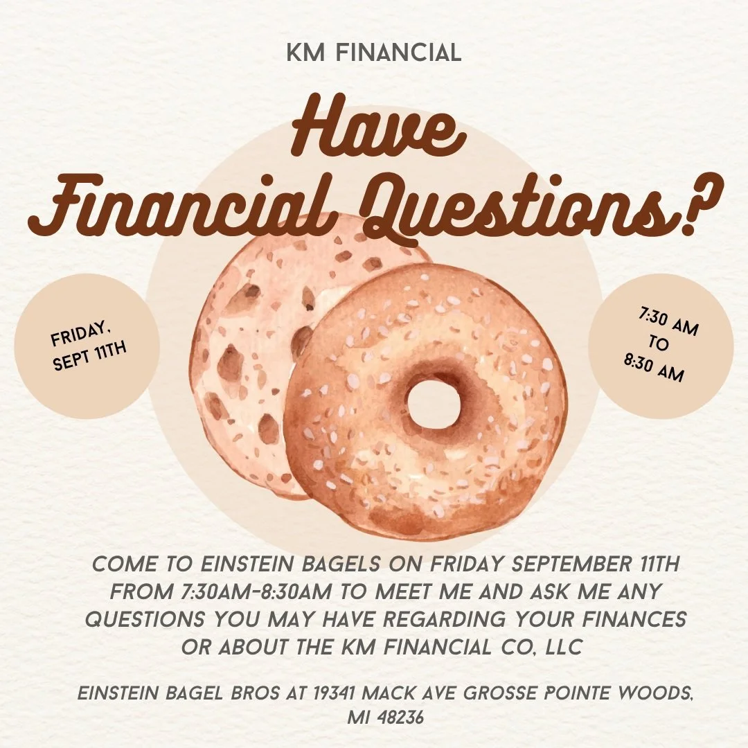 Join me, owner of KM Financial Co LLC, on Friday September 11th between 7:30am-8:30am at Einstein Bagel Bros on 7 mile and Mack Ave in Grosse Pointe, MI.

This is the perfect time to learn more about the company, ask me any questions you may have, or