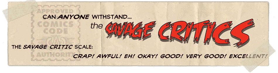 Vintage comic book style design with the text "Can anyone withstand... the savage critics." Includes a critic scale with ratings from "crap" to "excellent!" and a faint background of a comic book cover.