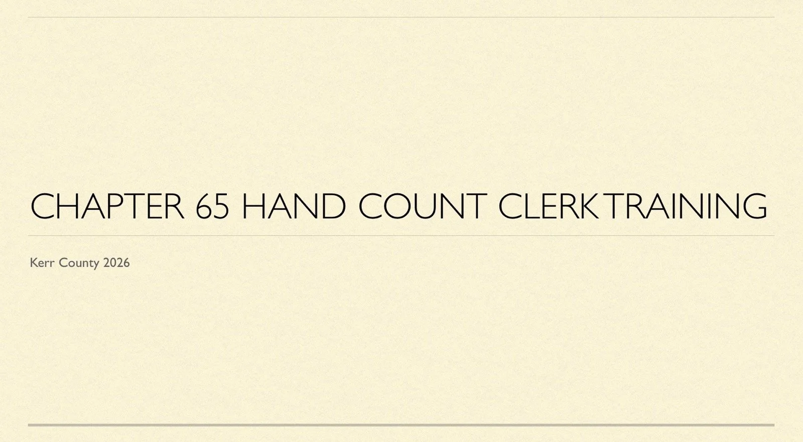 Title slide of a presentation for Chapter 65 Hand Count Clerk Training, Kerr County 2026, with a beige background and black text.