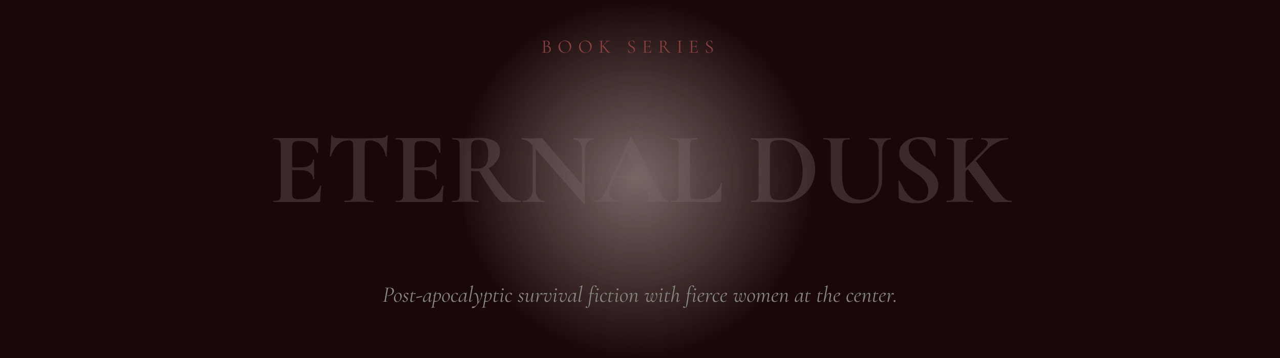 Dark cover with the title 'Eternal Dusk' in large font, subtitle 'Post-apocalyptic survival fiction with fierce women at the center', and 'Book Series' written above.