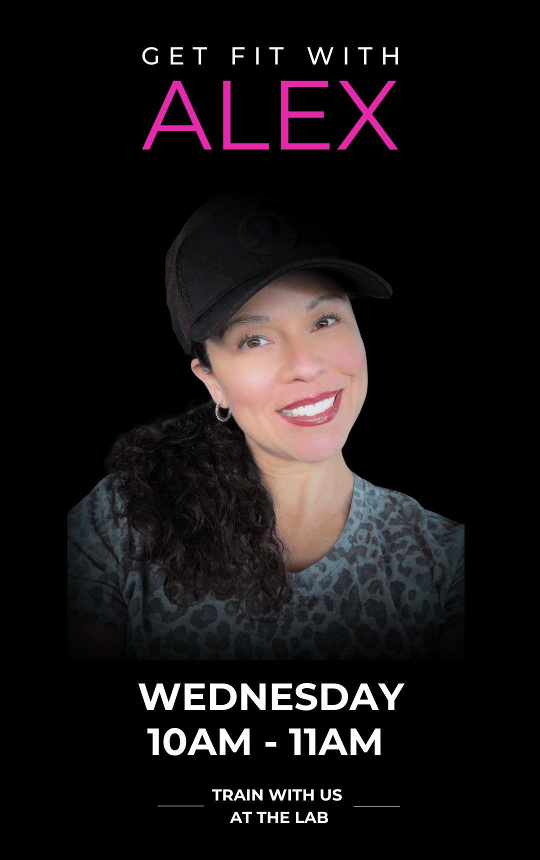 A promotional graphic featuring a smiling woman wearing a black cap and leopard print shirt, with the text "Get Fit with Alex" at the top, and event details "Wednesday 10AM - 11AM" and "Train with us at the lab" at the bottom.