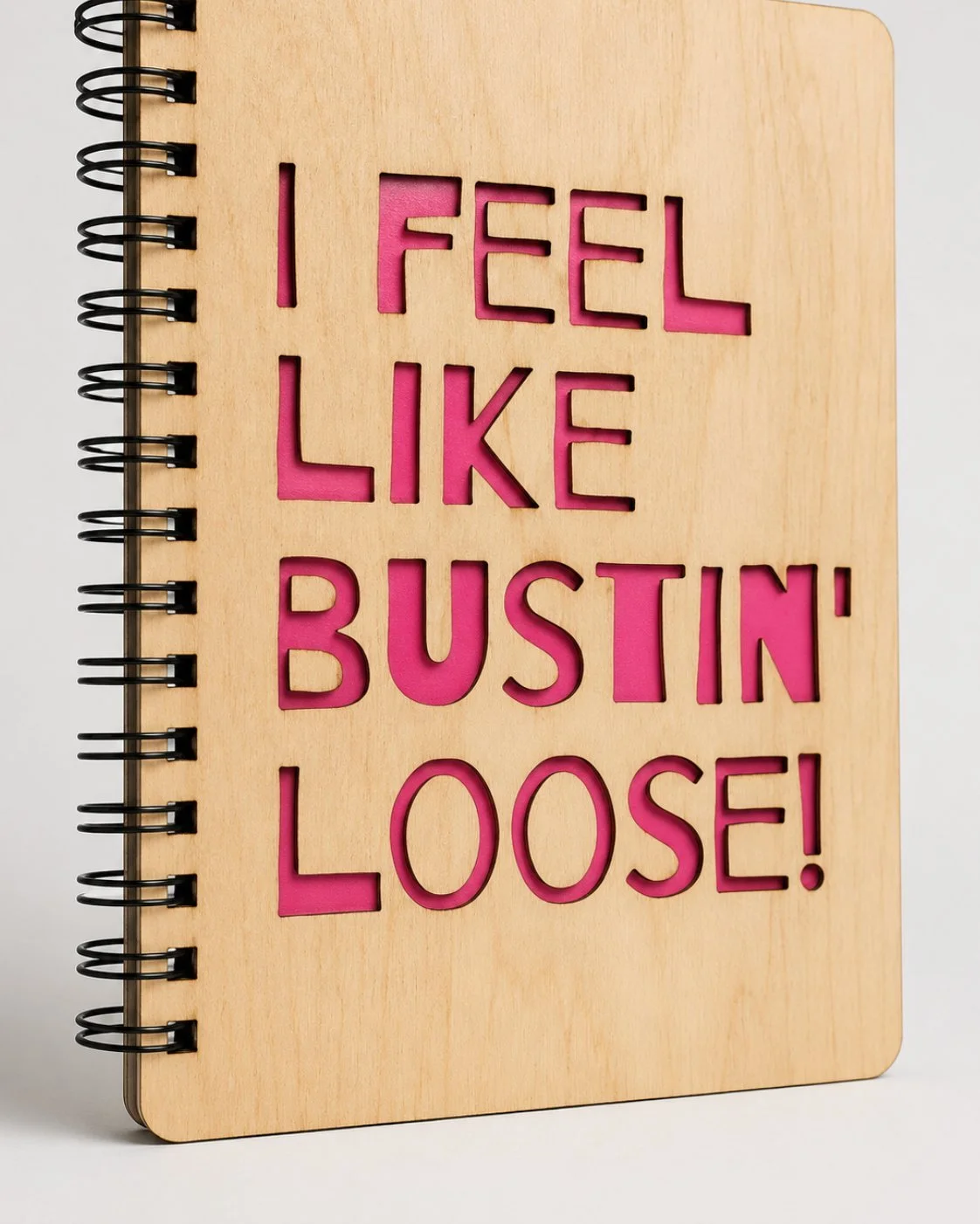 I Feel Like Bustin’ Loose Wood Journal