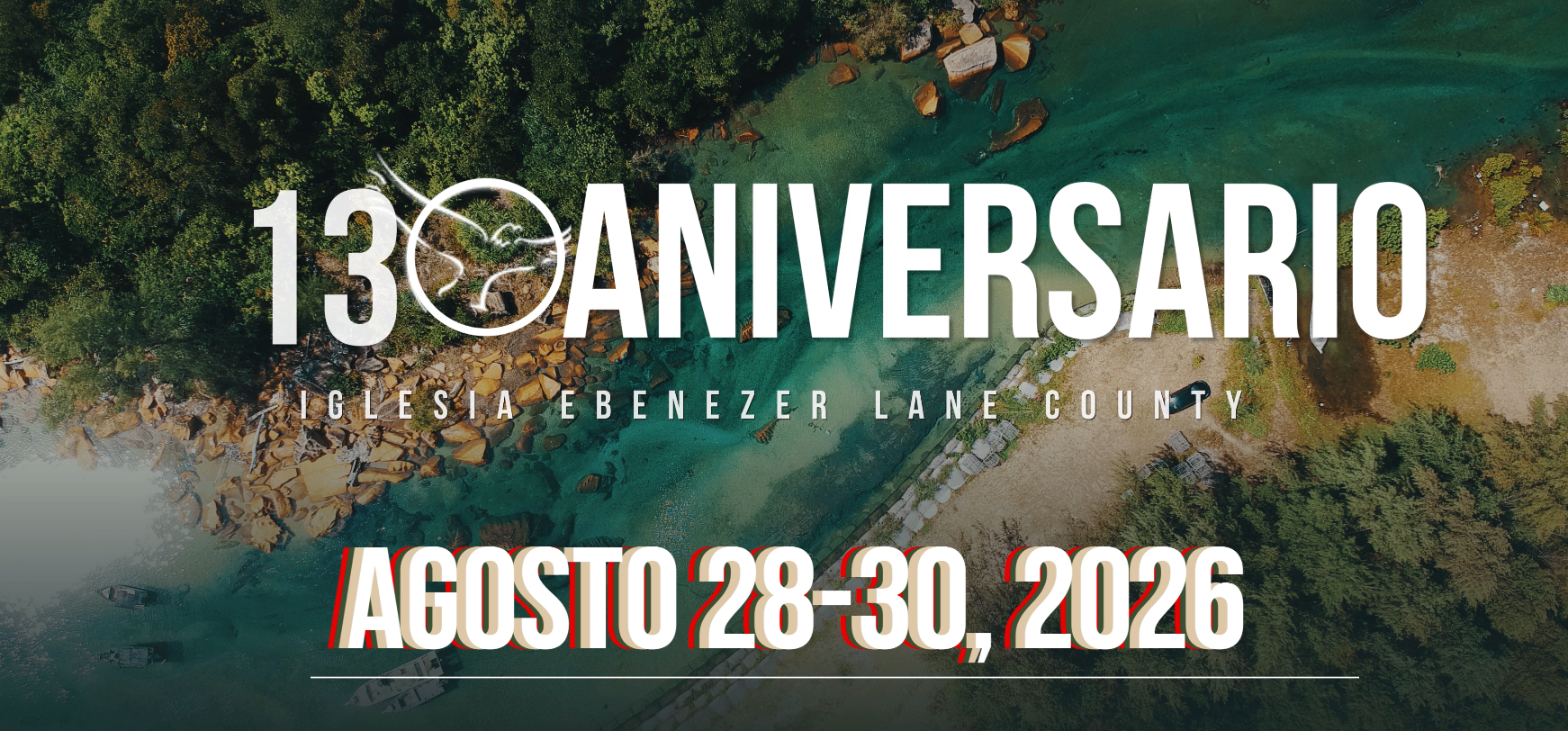 Aerial view of a river with rocks and trees, overlaid with text celebrating a 13th anniversary event for Iglesia Ebenezer Lane County from August 28 to 30, 2026.