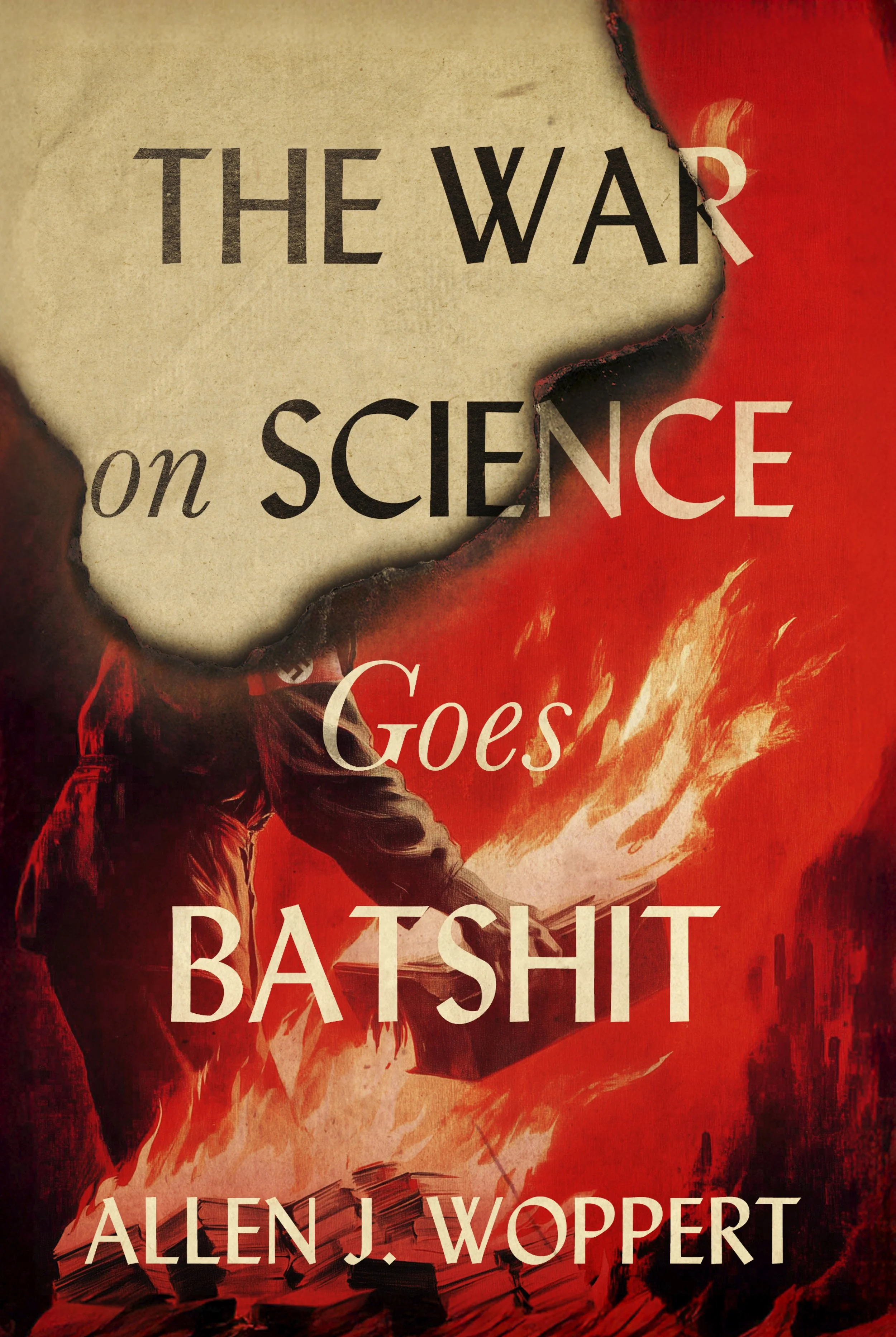 Book cover titled 'The War on Science Goes Batshit' by Allen J. Woppert over a scene of a Nazi book-burning.