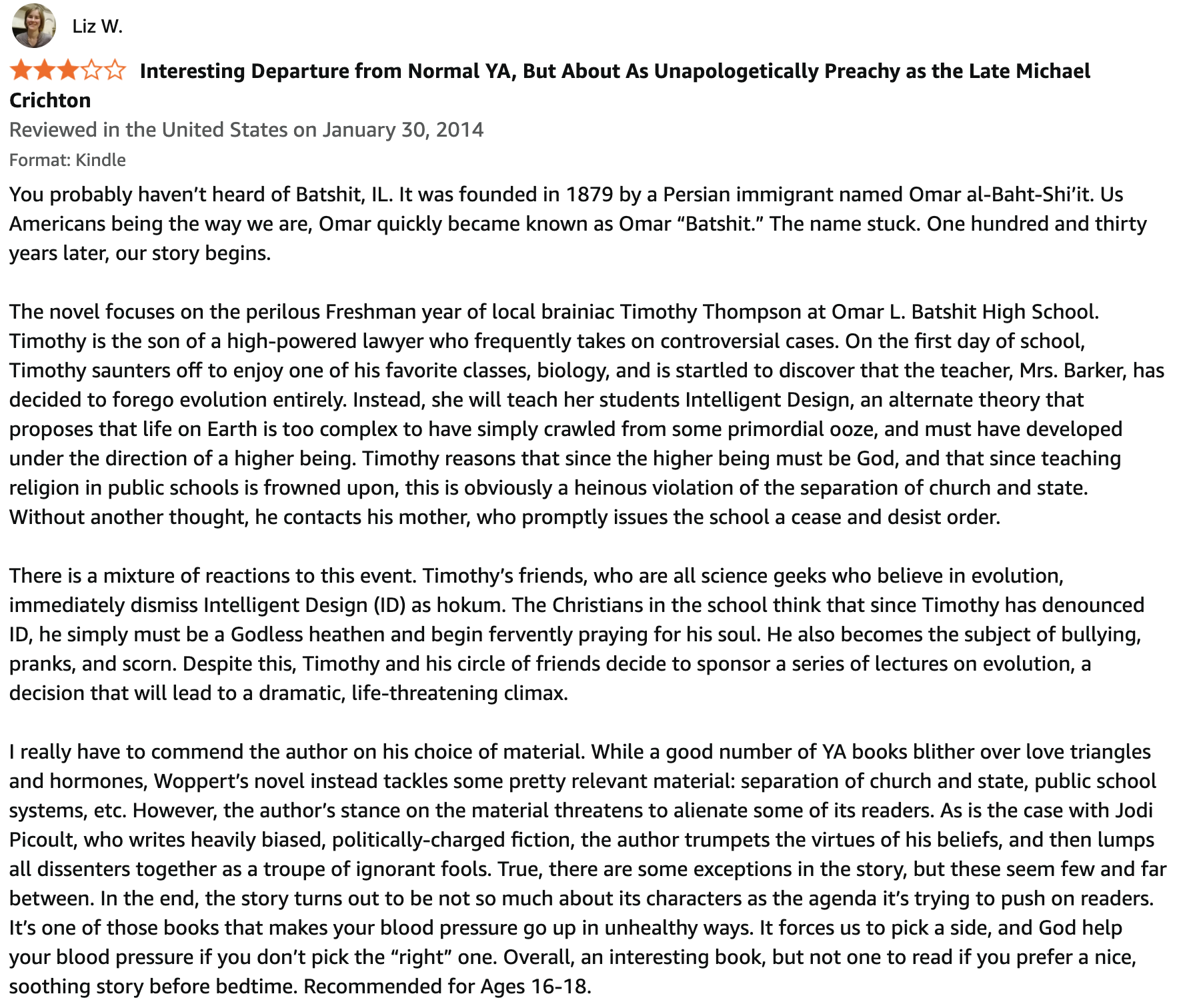 A review of a book titled 'Interesting Departure from Normal YA, But About As Unapologetically Preachy as the Late Michael Crichton' by Liz W., posted on Amazon, rated 3 out of 5 stars, discussing themes of evolution, religion, and education through a fictional story involving Timothy Thompson, a student at Omar L. Batshit High School.