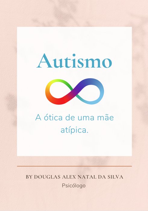 PDF Ebook - Autismo: A ótica de uma mãe atípica.