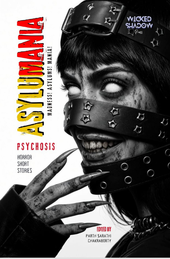 Book cover for "Asylum Mania" with a black and white photo of a person with distorted eyes and a wide smile, wearing black leather straps with studs over their face, and black nail polish, with some blood splatters on their face.