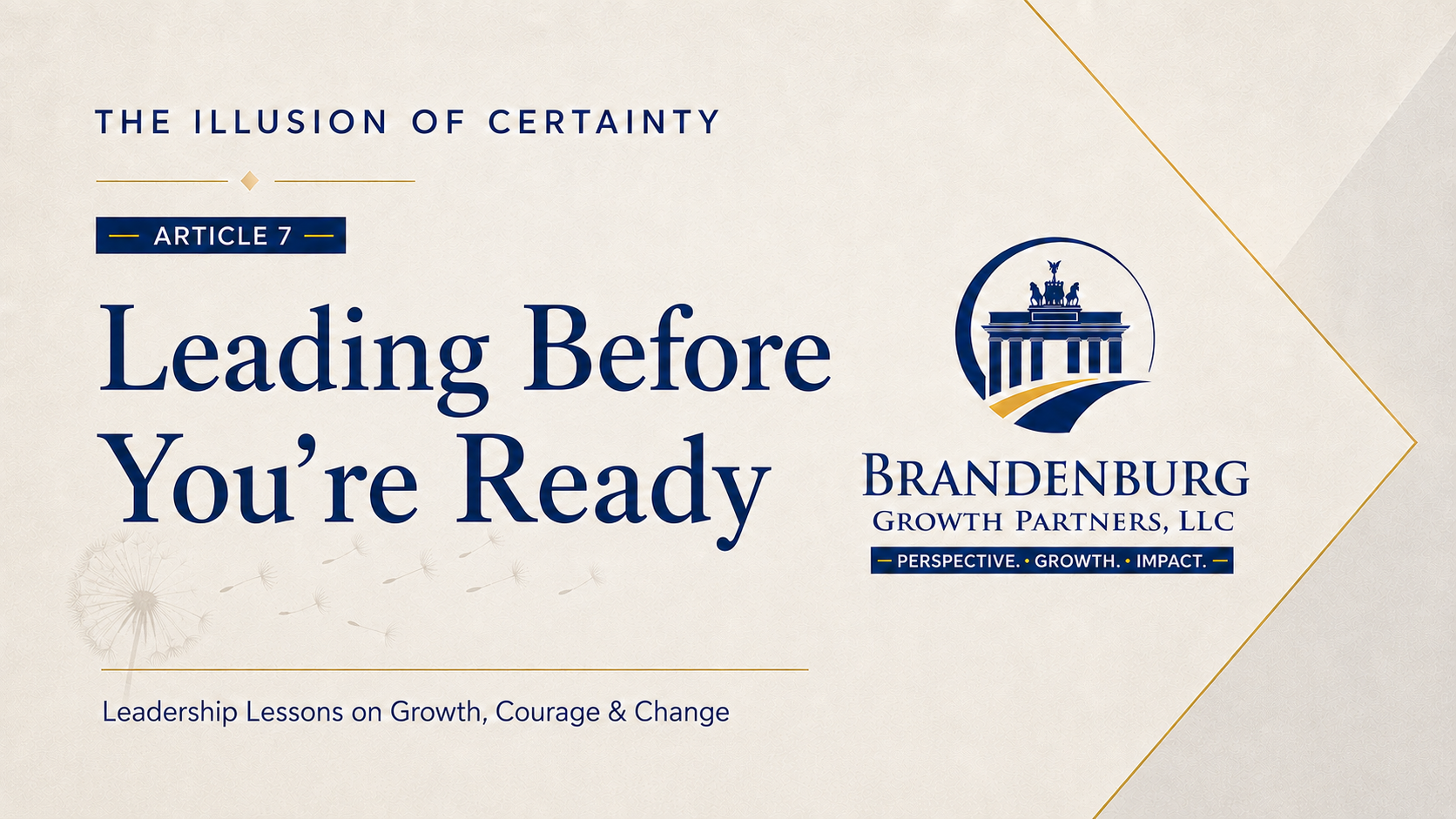 The Illusion of Certainty - Article 7 - Leading Before You're Ready