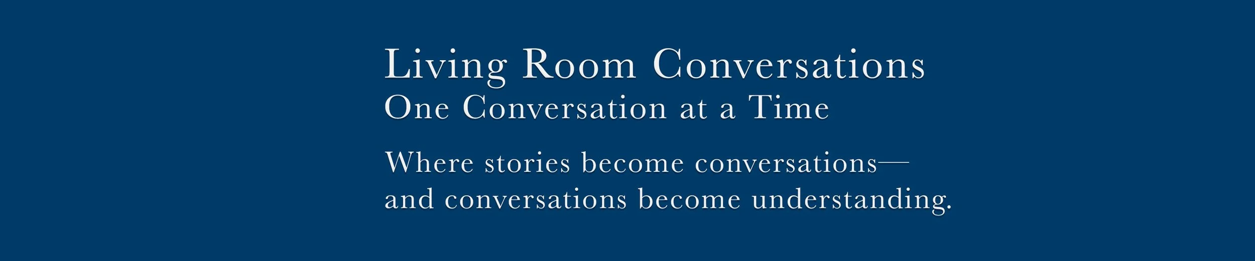 Text on a blue background reads 'Living Room Conversations, One Conversation at a Time, Where stories become conversations and conversations become understanding.'
