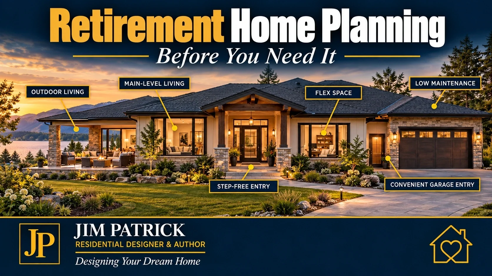 Retirement home design showing main-level living, step-free entry, flexible space, outdoor living and low-maintenance planning.
