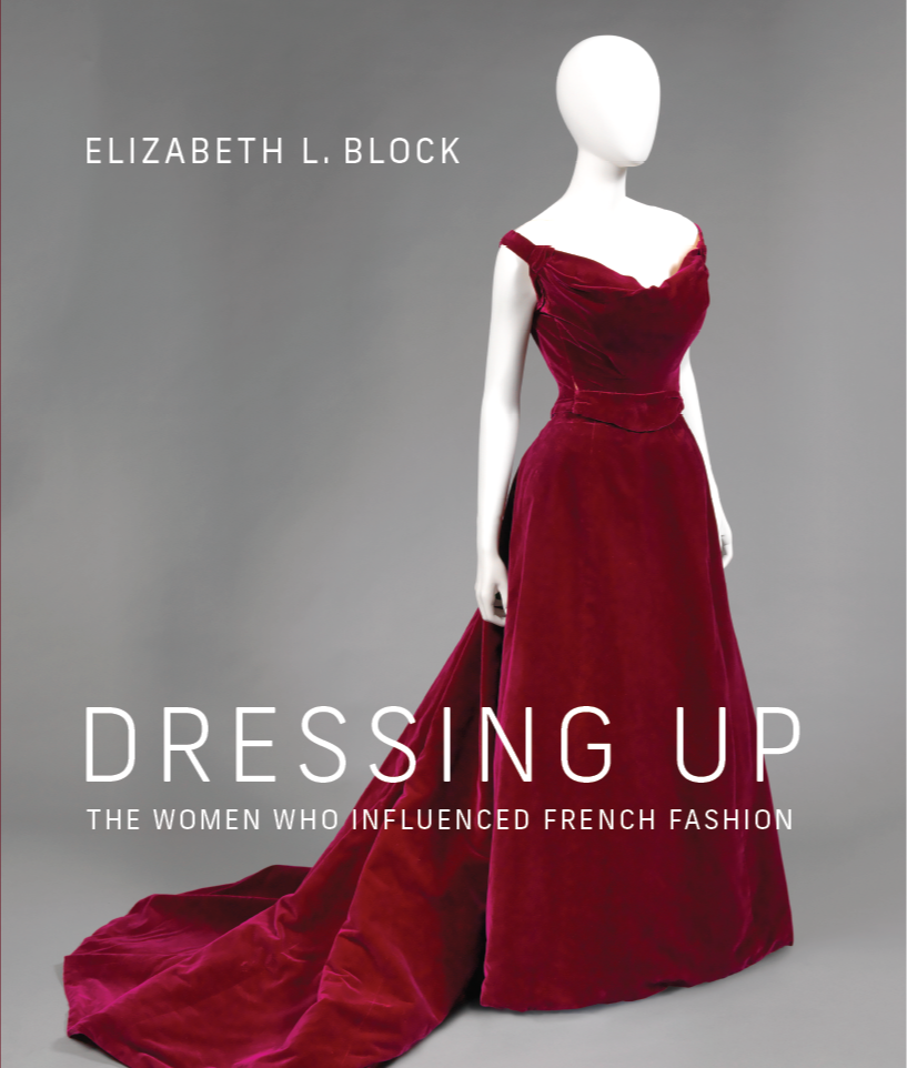 Book cover of Dressing Up: The Women Who Influenced French Fashion by Elizabeth L. Block