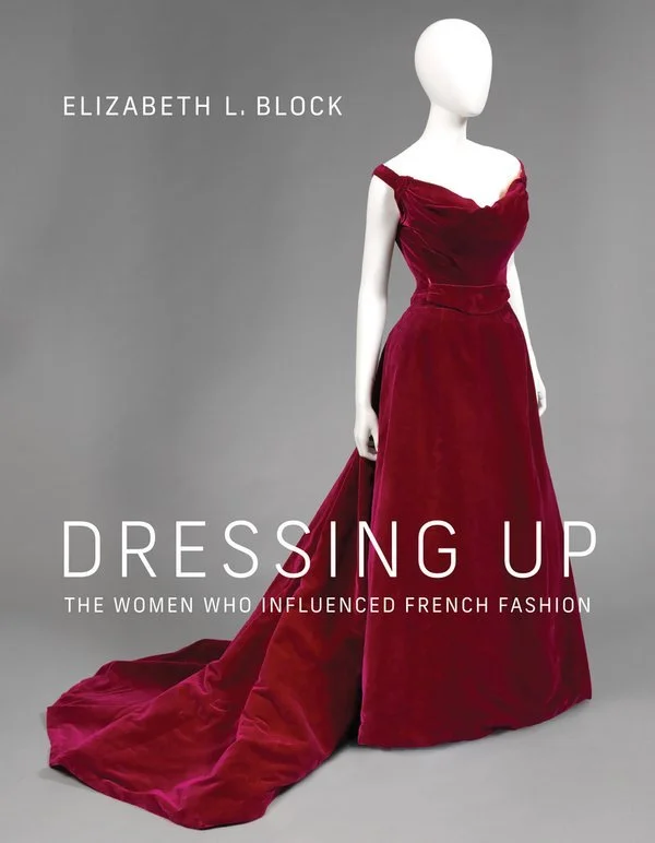 Cover of Dressing Up: The Women Who Influenced French Fashion by Elizabeth L. Block
