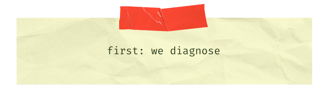 first: we diagnose