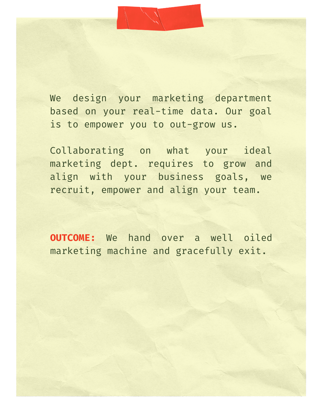 We design your marketing department using real-time data, recruit and train your team, and hand over a well-oiled marketing machine as we exit.