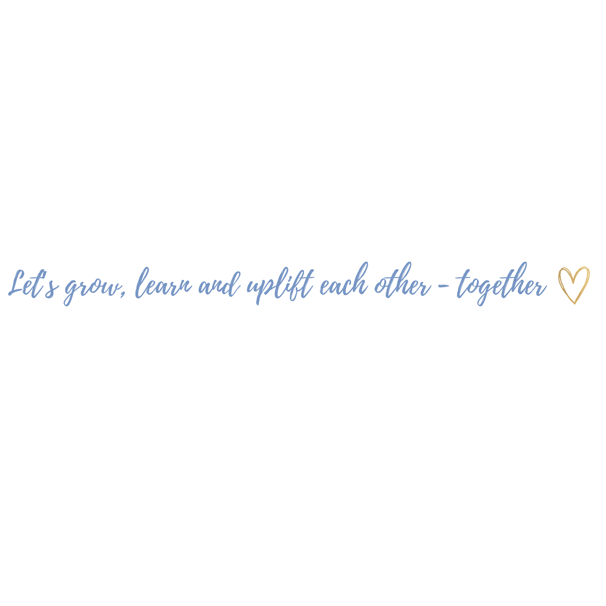 A black background with colorful text that says 'Learning is the new rock & roll.' at the top. Below the main text, there is a handwritten-style phrase in blue that reads 'Let's grow, learn and uplift each other - together,' ending with a small gold heart.