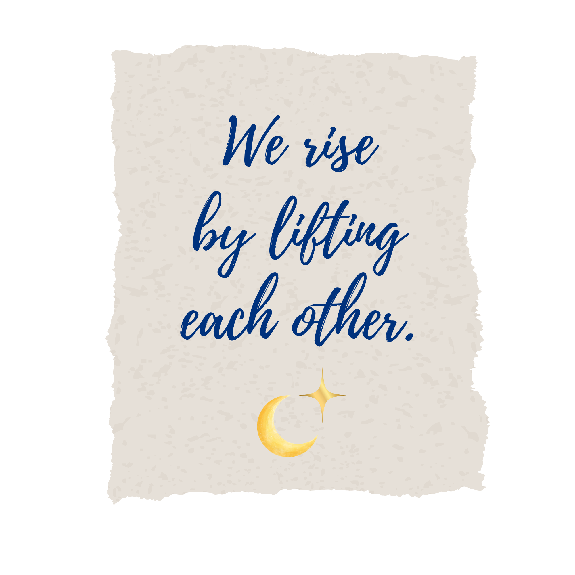 Decorative card with torn paper edge, moon illustration, and the phrase 'We rise by lifting each other' in blue cursive font.