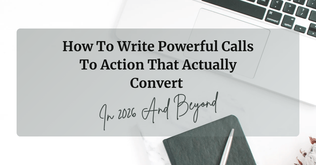 How To Write Powerful Calls To Action That Actually Convert In 2026 And Beyond