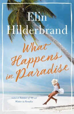What Happens in Paradise - by Elin Hilderbrand