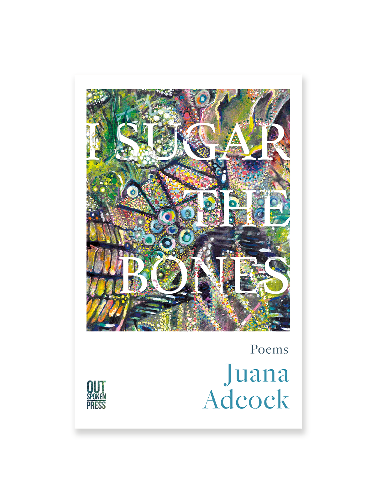 I Sugar the Bones by Juana Adcock