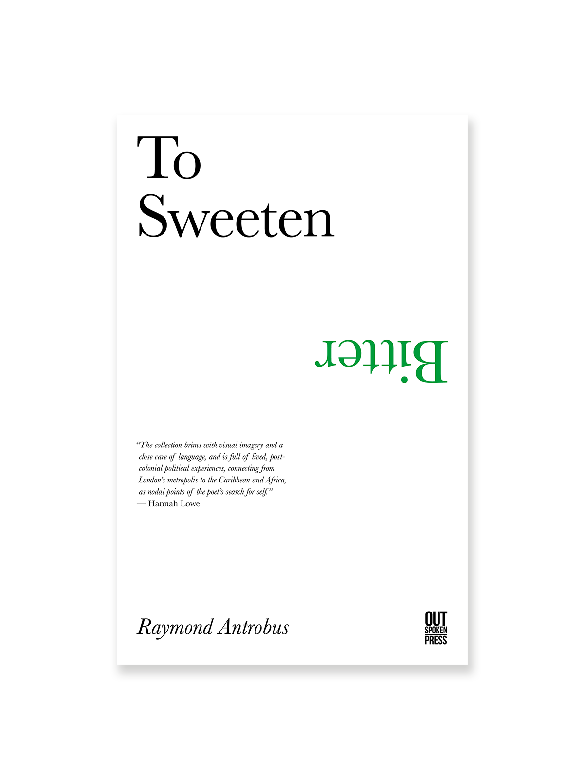 To Sweeten Bitter - Raymond Antrobus