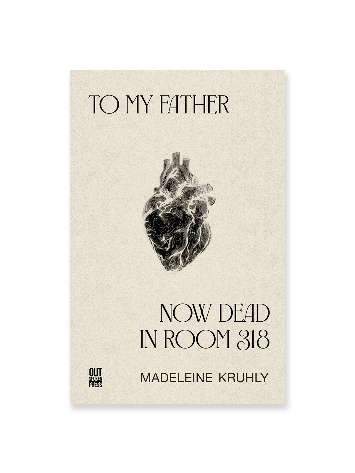 To my father, now dead in room 318 by Madeleine Kruhly
