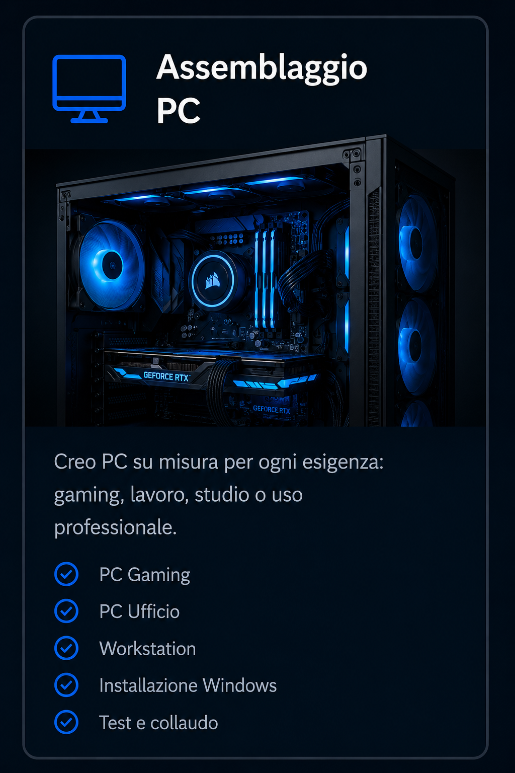 Immagine di un case per PC con componenti illuminati di blu, con testo in italiano che promuove la creazione di PC personalizzati per gaming, lavoro, studio o uso professionale. Sono elencate le categorie: PC Gaming, PC Ufficio, Workstation, Installazione Windows, Test e collaudo.