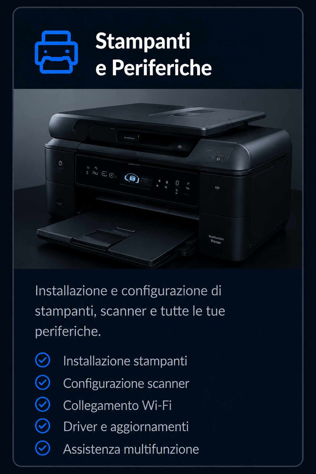 Immagine di una stampante multifunzione nera con schermo digitale e scanner. In alto, sullo sfondo, testo in italiano che dice "Stampanti e Periferiche". Sotto, un testo descrive l'installazione e configurazione di stampanti, scanner e periferiche, con un elenco di funzionalità come installazione, configurazione, collegamento Wi-Fi, driver, aggiornamenti e assistenza.