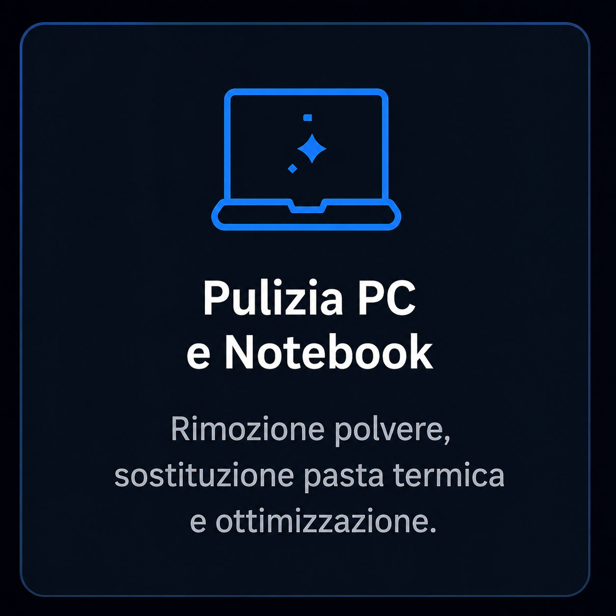 Icona di un computer portatile con una polvere brillante al centro, sopra il testo 'Pulizia PC e Notebook'. Sottotitolo in italiano che dice 'Rimozione polvere, sostituzione pasta termica e ottimizzazione.'