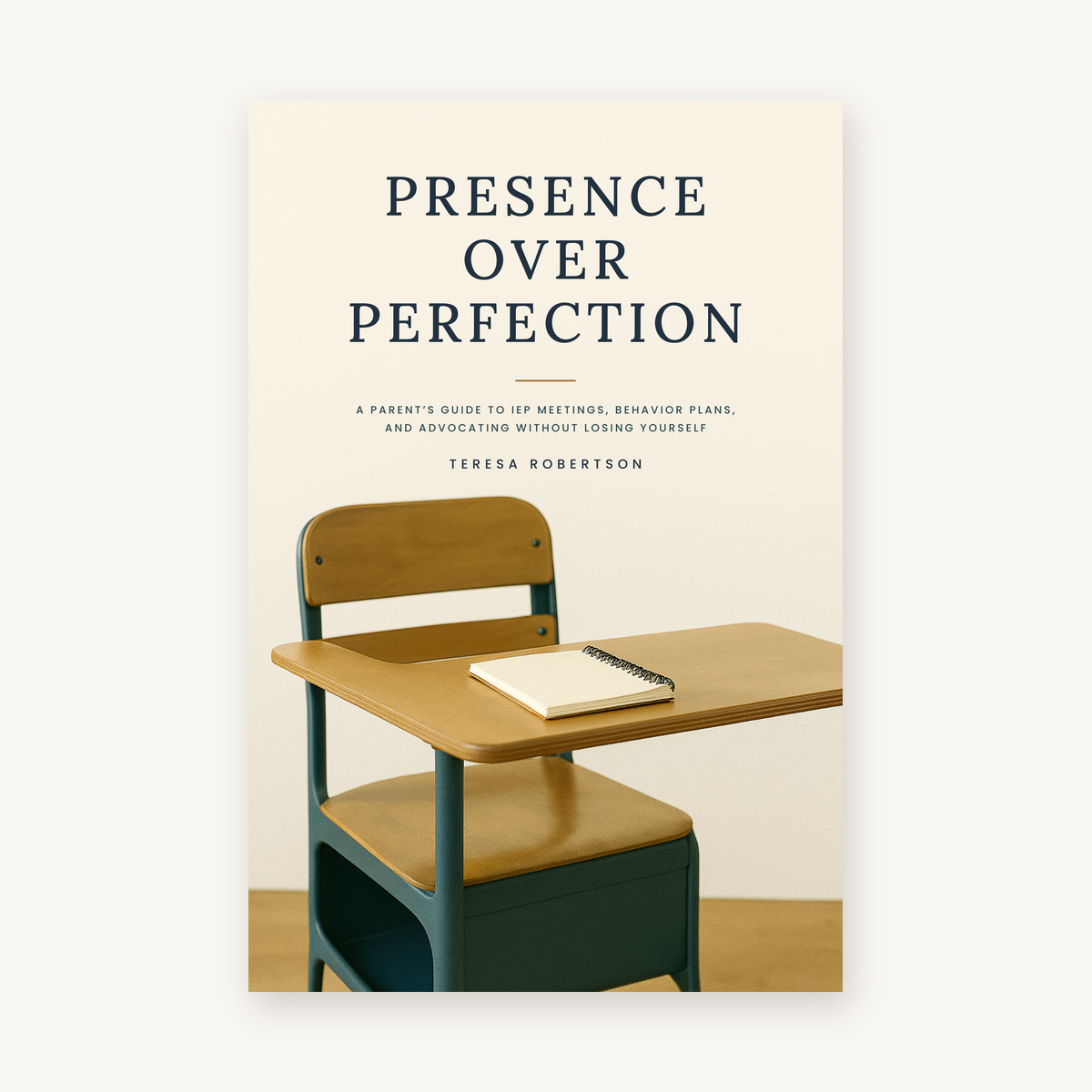 Presence Over Perfection by Teresa Robertson, a parent's guide to IEP meetings, behavior plans, and school advocacy