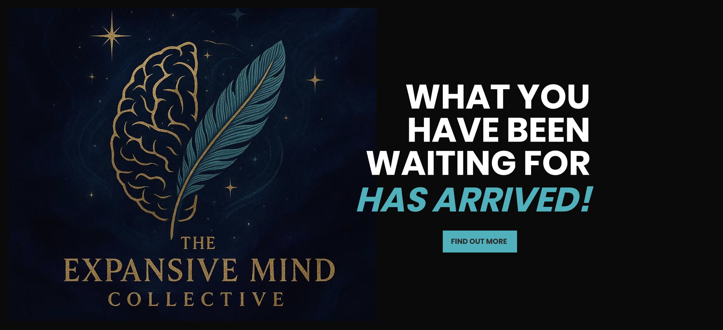 A promotional graphic with a dark blue background featuring an illustration of a brain and a feather, with stars and cosmic elements. To the right, bold white and turquoise text reads, 'What you have been waiting for has arrived!', with a blue button below labeled 'Find Out More'. The bottom text says, 'The Expansive Mind Collective' in gold.