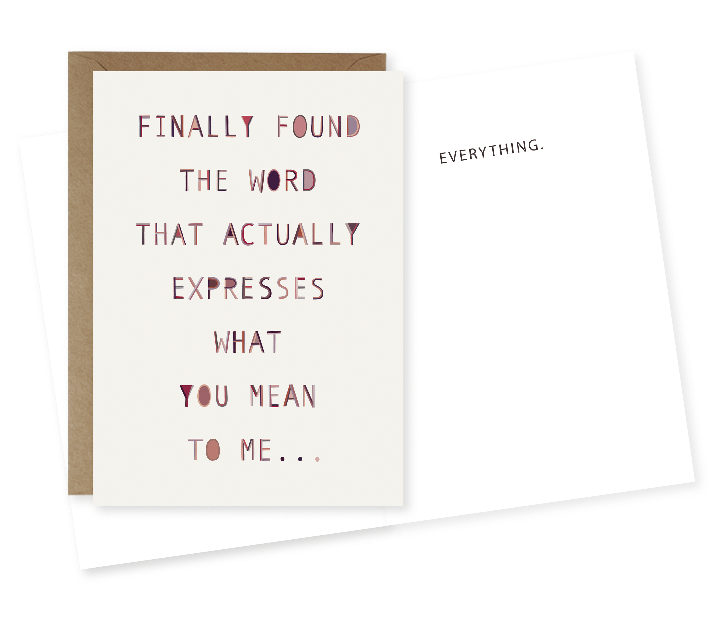 A greeting card with the message "Finally found the word that actually expresses what you mean to me" on the front, and a second card with "Everything" on the inside.