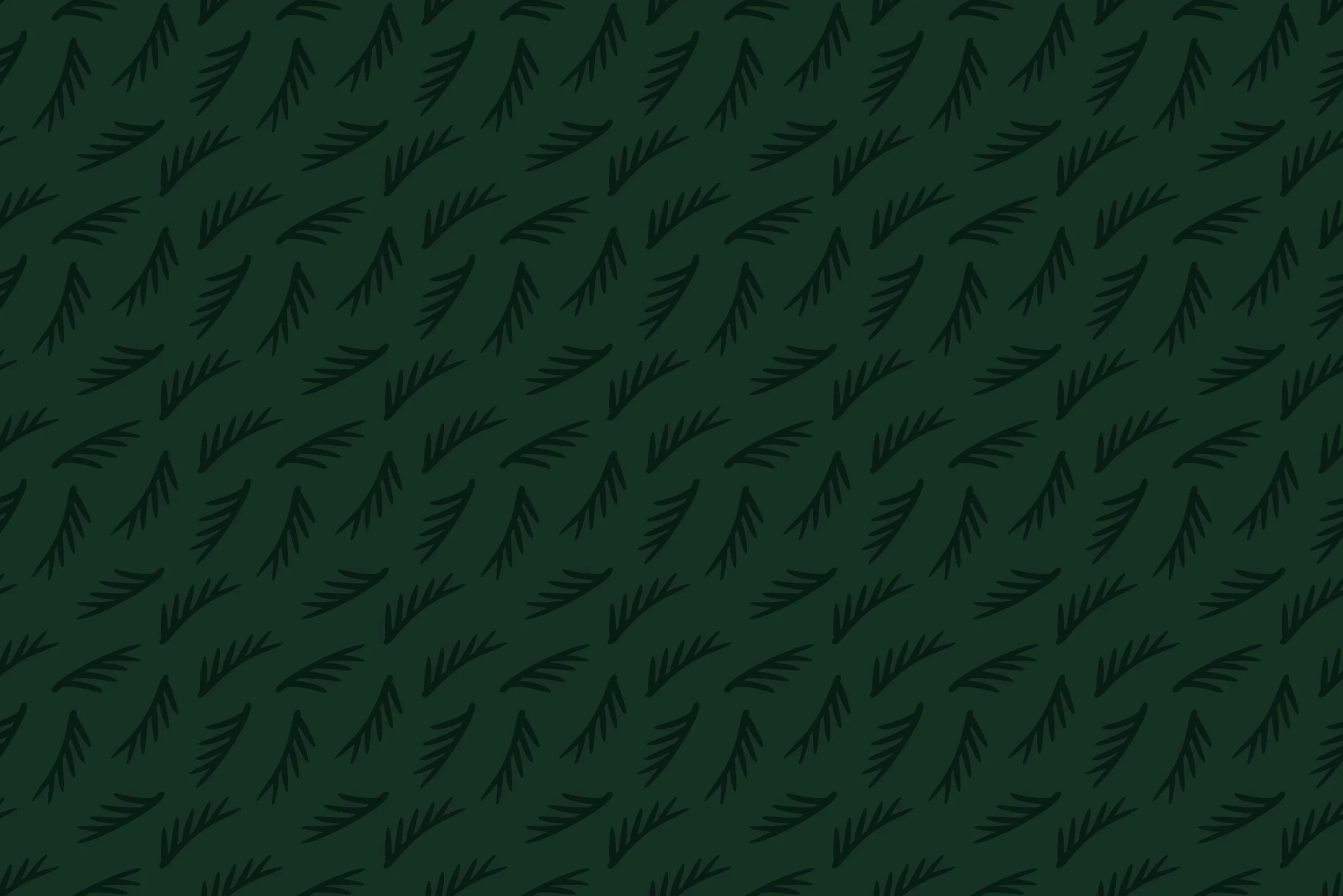 A dark green background with a pattern of lighter green pine or fir tree branches.