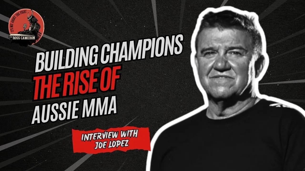 Joe Lopez discussing the rise of Australian MMA on Ross Cameron's "It's Not About The Fight" podcast.