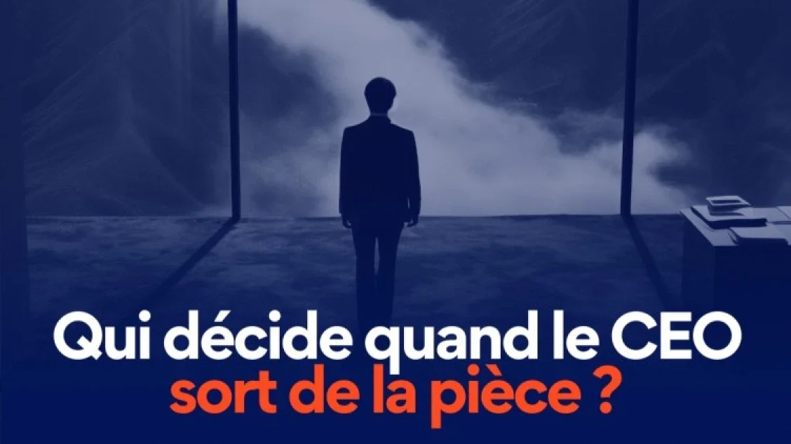 Qui décide quand le CEO sort de la pièce ?
