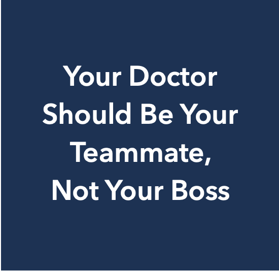 A blue background with white text that reads, 'Your Doctor Should Be Your Teammate, Not Your Boss'.