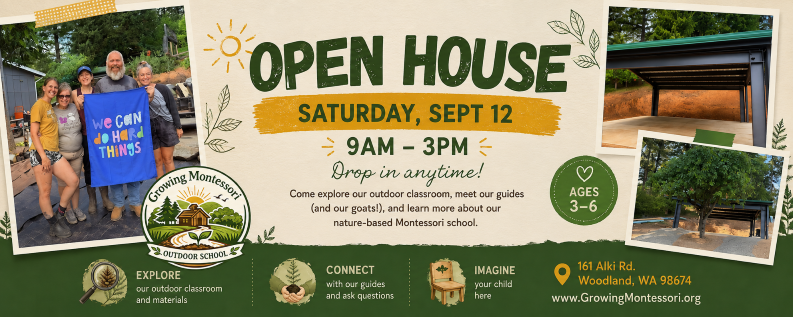 An open house event flyer for a Montessori school scheduled for Saturday, September 12, from 9 AM to 3 PM, featuring images of children and a guide, with details about exploring outdoor classroom materials, connecting with guides, and imagining activities for children aged 3-6, location at 161 Alki Rd, Woodland, WA, and website www.GrowingMontessori.org.