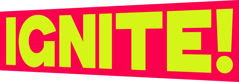 Bold, neon green text spelling 'IGNITE!' on a bright pink background.