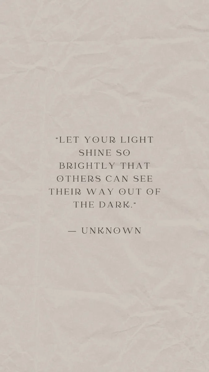 A quote on a light-colored background reads, "Let your light shine so brightly that others can see their way out of the dark," attributed to unknown.