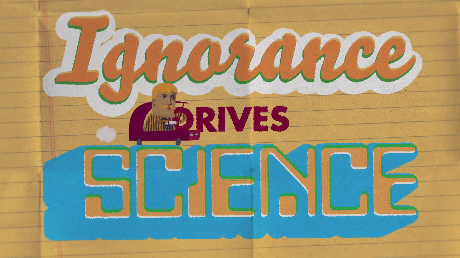 06_00m40_000s_ignorance-drives-science.png