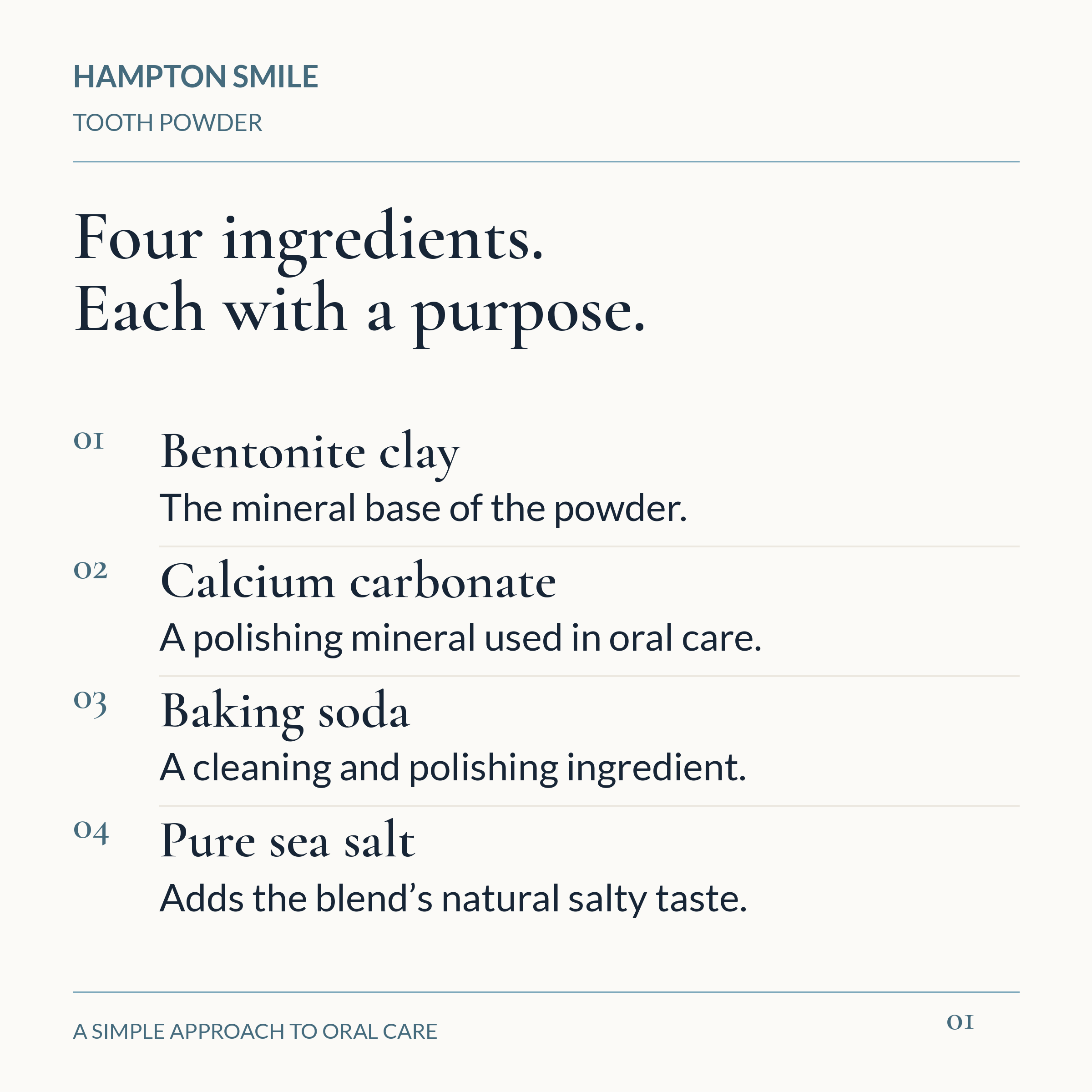 Hampton Smile Tooth Powder: bentonite clay, calcium carbonate, baking soda, and pure sea salt. Ingredient details are in the FAQ.