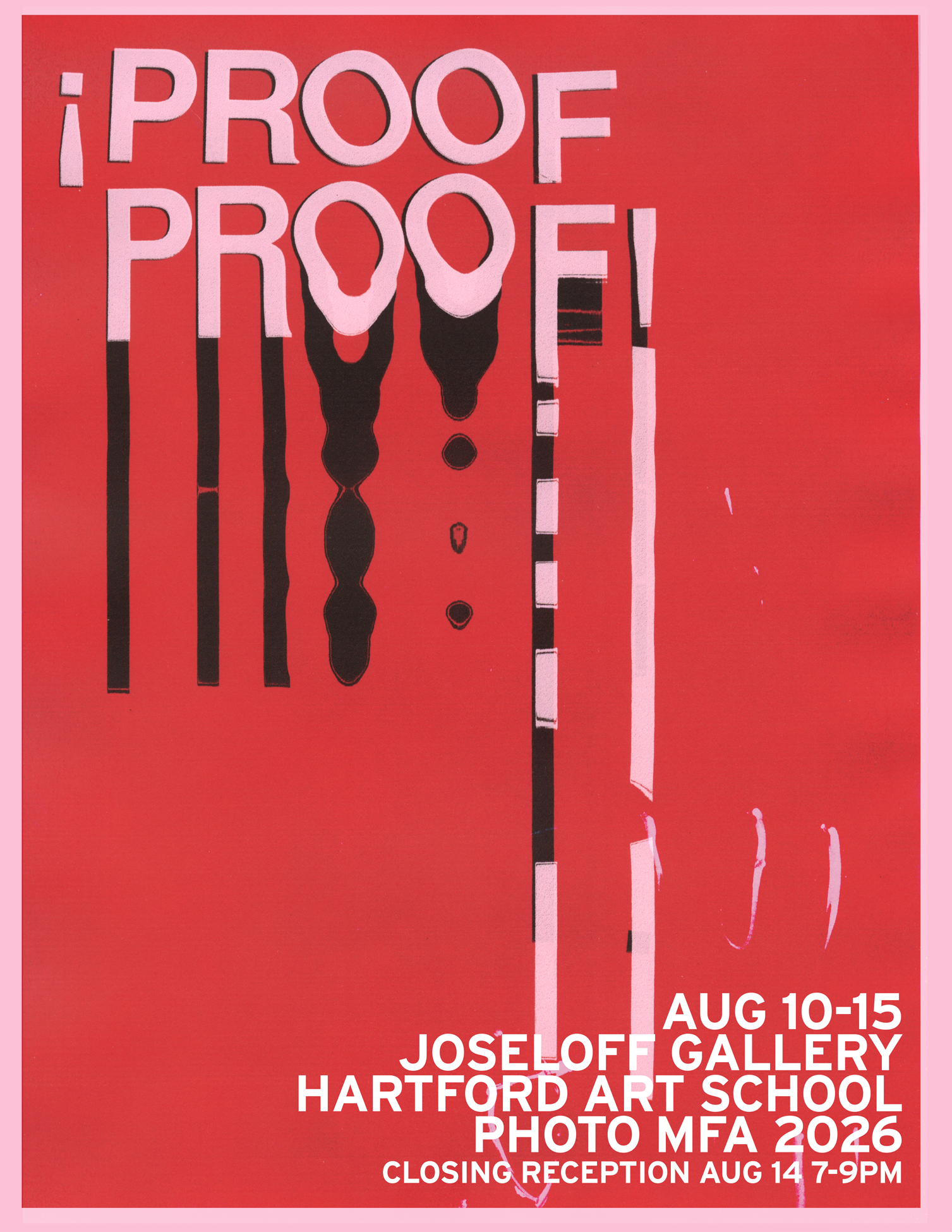 ¡Proof Proof! AUG 10-15 JOSELOFF GALLERY HARTFORD ART SCHOOL PHOTO MFA 2026 CLOSING RECEPTION AUG 14 7-9PM