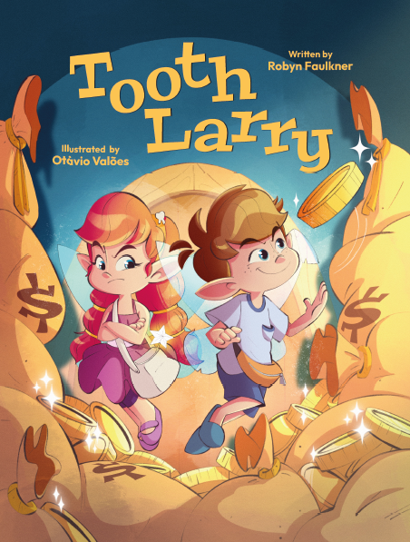 Book cover titled 'Tooth Larry,' illustrated by Otávio Valões and written by Robyn Faulkner, featuring two young fairy characters, a girl with red hair and a boy with brown hair, surrounded by large bags of gold coins and treasure.