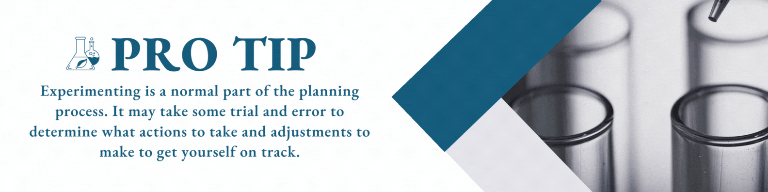 Experimenting is a normal part of the planning process. It may take some trial and error to determine what actions to take and adjustments to make to get yourself on track. Video of droplets being dropped into tubes on right of image.