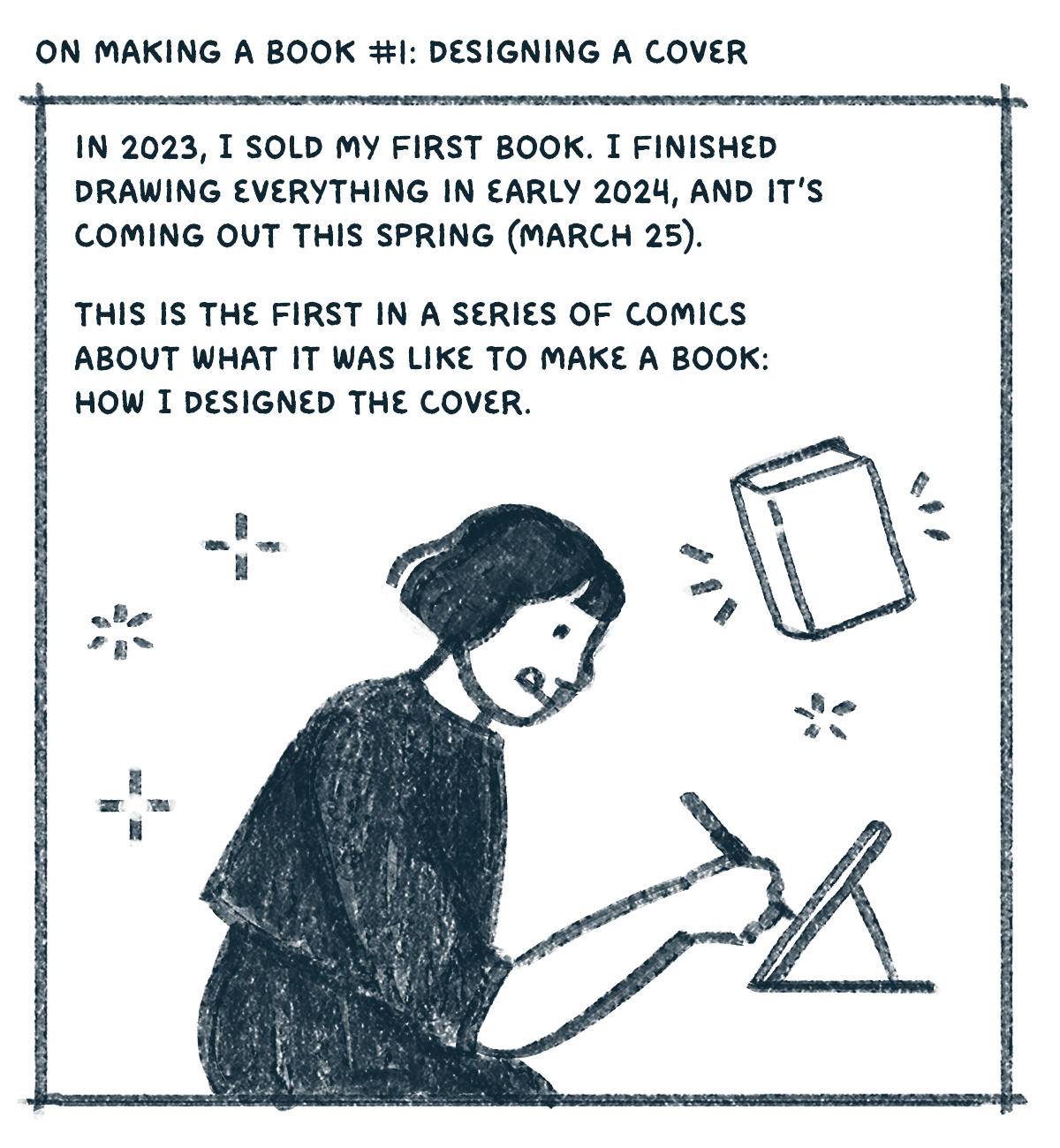 Comic panel. Text: "On making a book #1: Designing a cover. This is the first in a series of comics about what it was like to make a book: How I designed the cover." Drawing of a woman with a short black bob seated at a desk and drawing on a tablet.