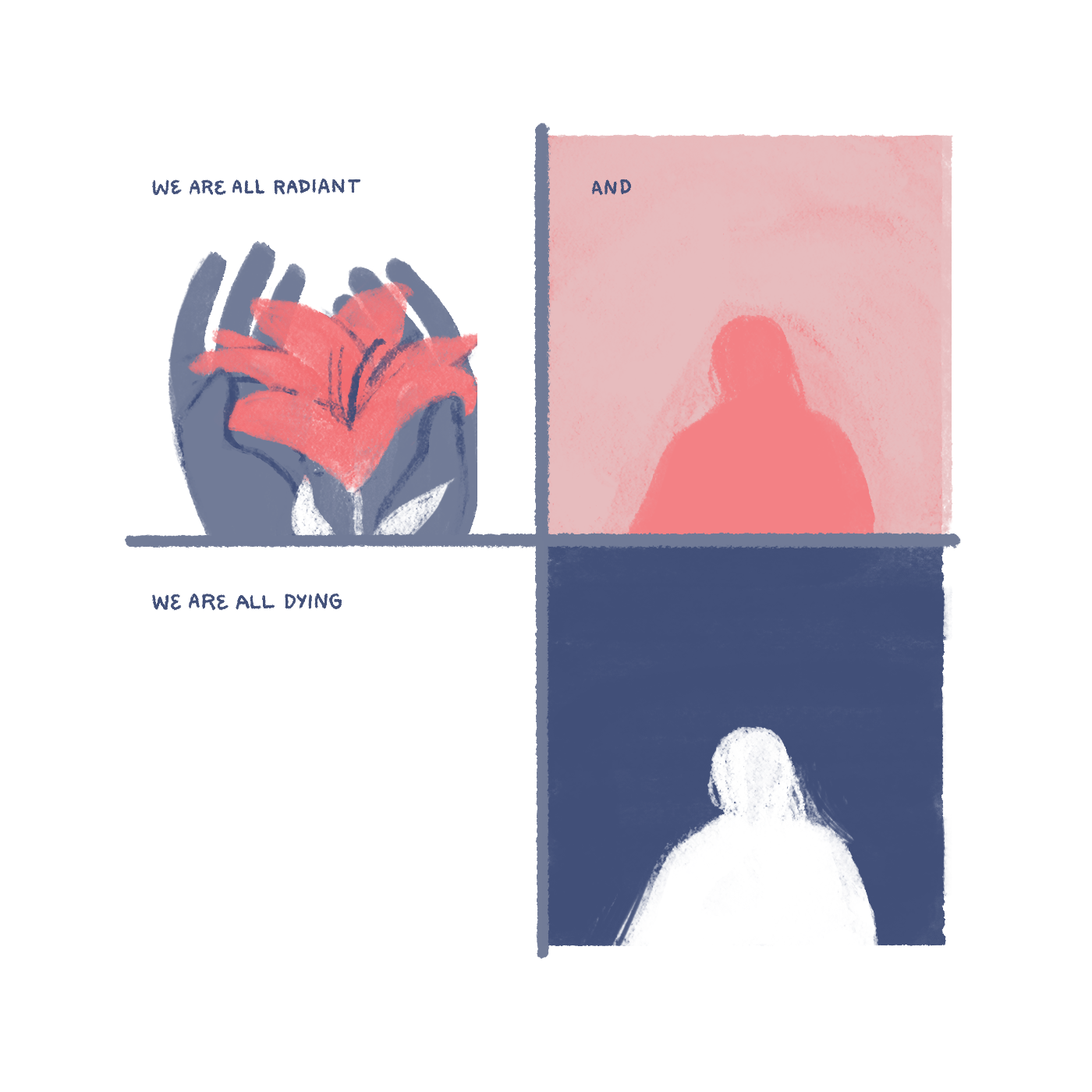 "We are all radiant and we are all dying" Panel 1: Hands hold the same bright red lily we saw before. Panel 2: Silhouette of a person in red and pink. Panel 3: Empty whiteness. Panel 4: The same silhouette, but now the silhouette is a white emptiness