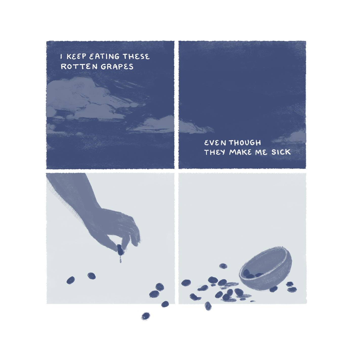 "I keep eating these rotten grapes, even though they make me sick." A cloudy night sky. A hand grabs a single dripping, over-ripe grape. Soft and rotting grapes spill out of a bowl.